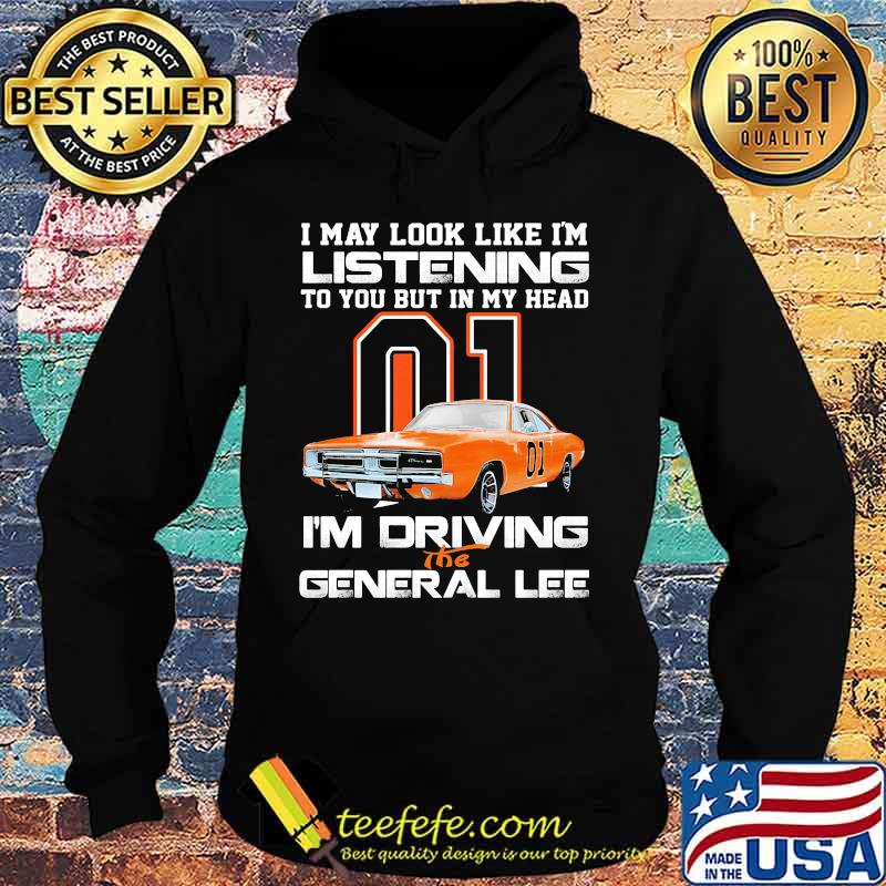 I my look like in listening to you but in my head i'm driving the general lee car 01 s Hoodie I my look like in listening to you but in my head i'm driving the general lee car 01 s Hoodie