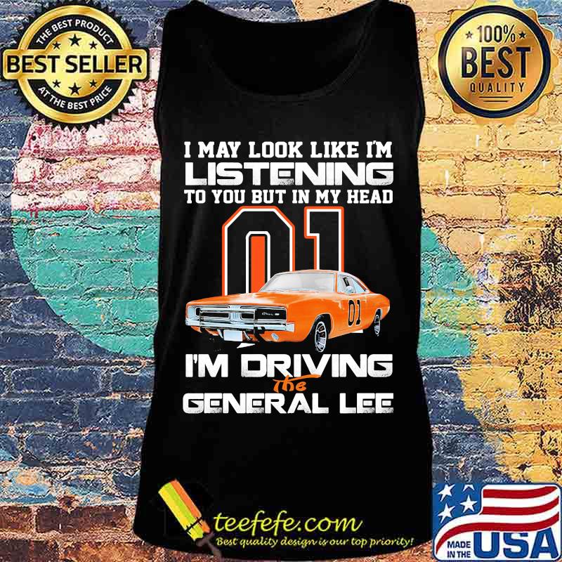 I my look like in listening to you but in my head i'm driving the general lee car 01 s Tank top I my look like in listening to you but in my head i'm driving the general lee car 01 s Tank top