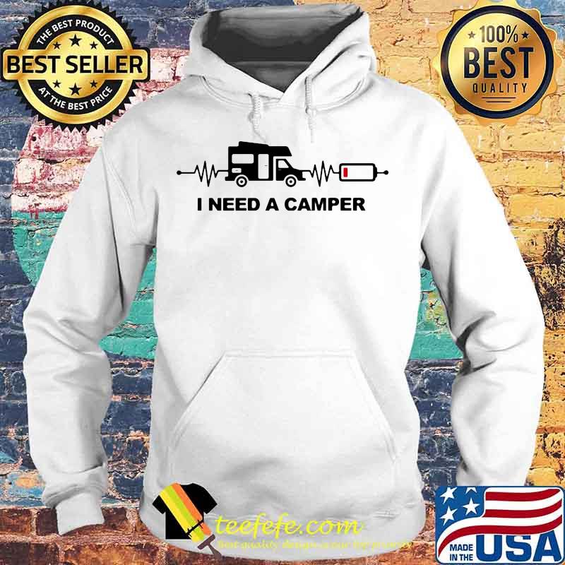 I need camper heartbeat s Hoodie I need camper heartbeat s Hoodie