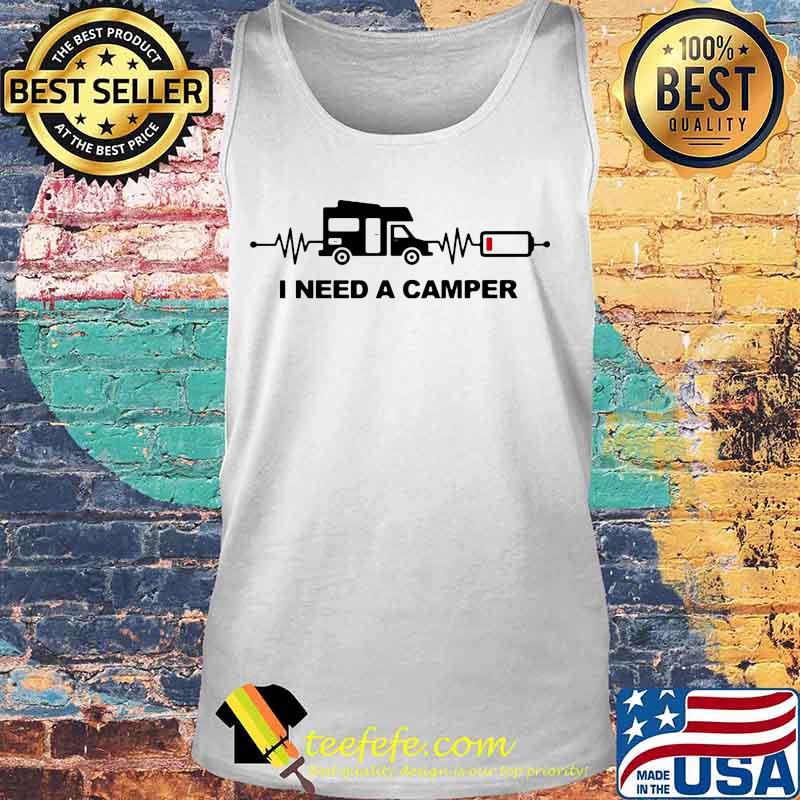 I need camper heartbeat s Tank top I need camper heartbeat s Tank top