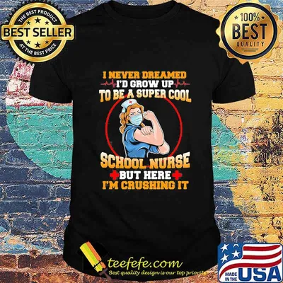I never dreamed i'd grow up to be a super cool school nurse but here i'm crushing it mask shirt
