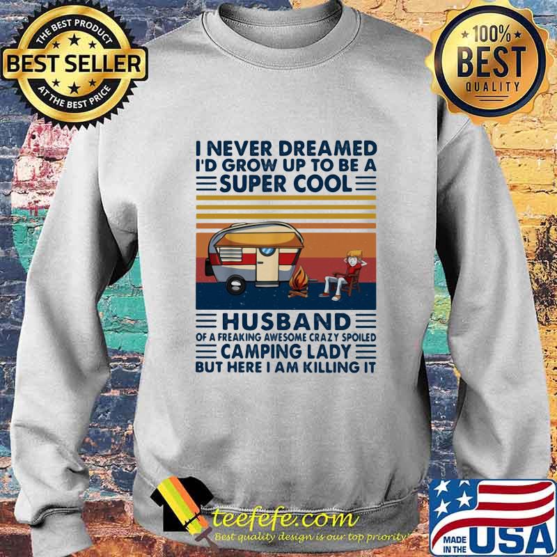 I never dreamed i'd grow up to be a super sexy husband of a freaking awesome crazy spoiled but here i am killing the dream vintage retro s Sweater I never dreamed i'd grow up to be a super sexy husband of a freaking awesome crazy spoiled but here i am killing the dream vintage retro s Sweater
