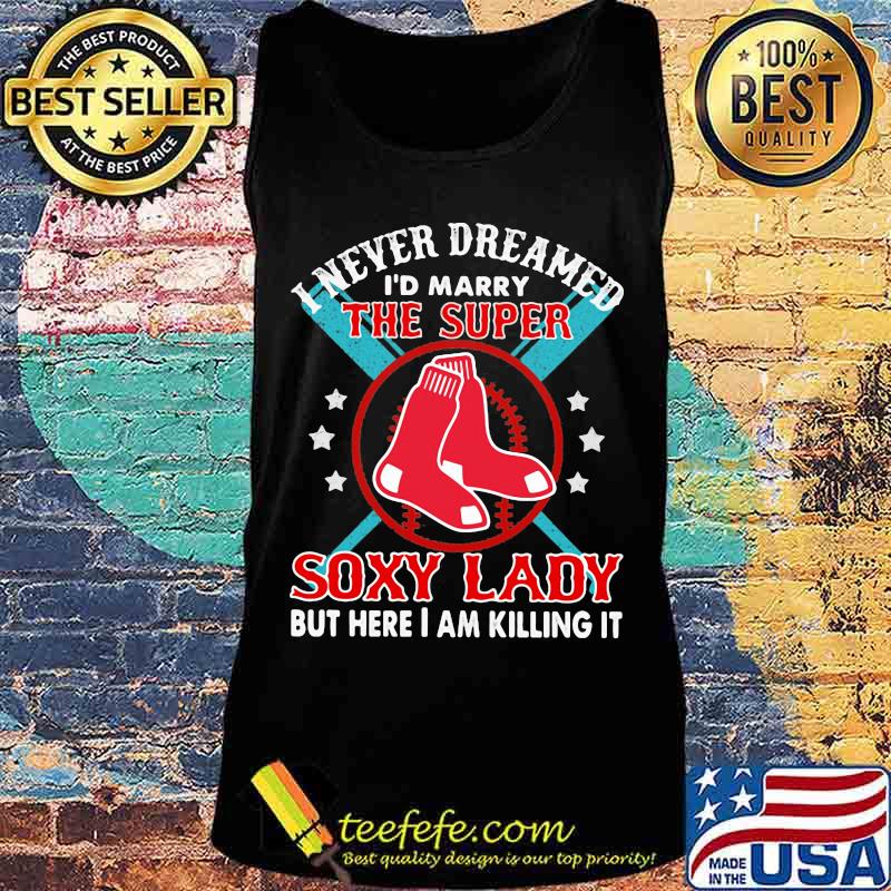 I never dreamed i'd marry the super soxy lady but hare i am killing it s Tank top I never dreamed i'd marry the super soxy lady but hare i am killing it s Tank top