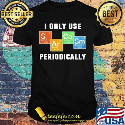 I ONLY USE PERIODICALLY SULFUR ARGON CALCIUM SAMARIUM SHIRT