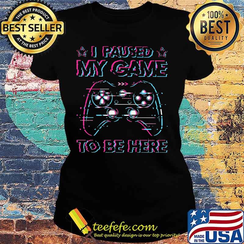 I paused my game to be here 2020 s Ladies tee I paused my game to be here 2020 s Ladies tee