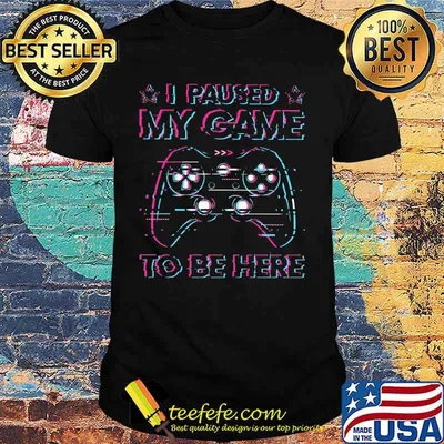 I paused my game to be here 2020 shirt