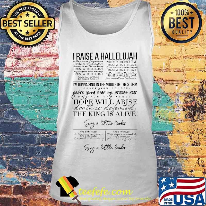 I raise a hallelujah i'm gonna sing in the middle of the storm louder and louder s Tank top I raise a hallelujah i'm gonna sing in the middle of the storm louder and louder s Tank top