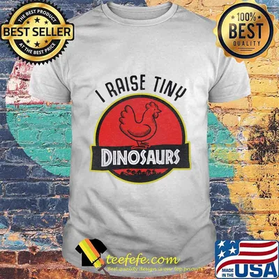 I Raise Tiny Dinosaurs Chicken shirt