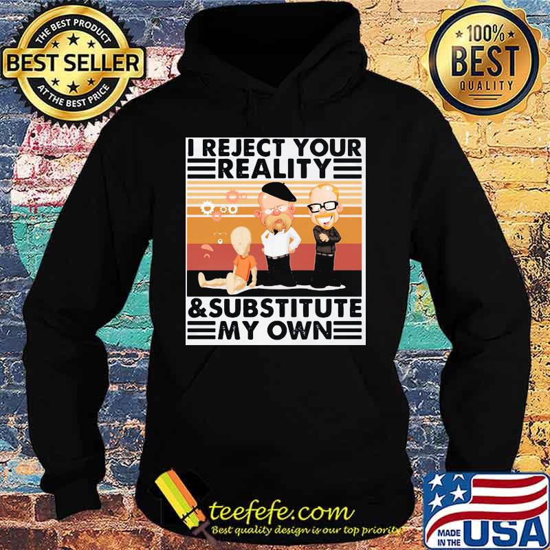I reject your reality and substitute my own vintage retro s Hoodie I reject your reality and substitute my own vintage retro s Hoodie