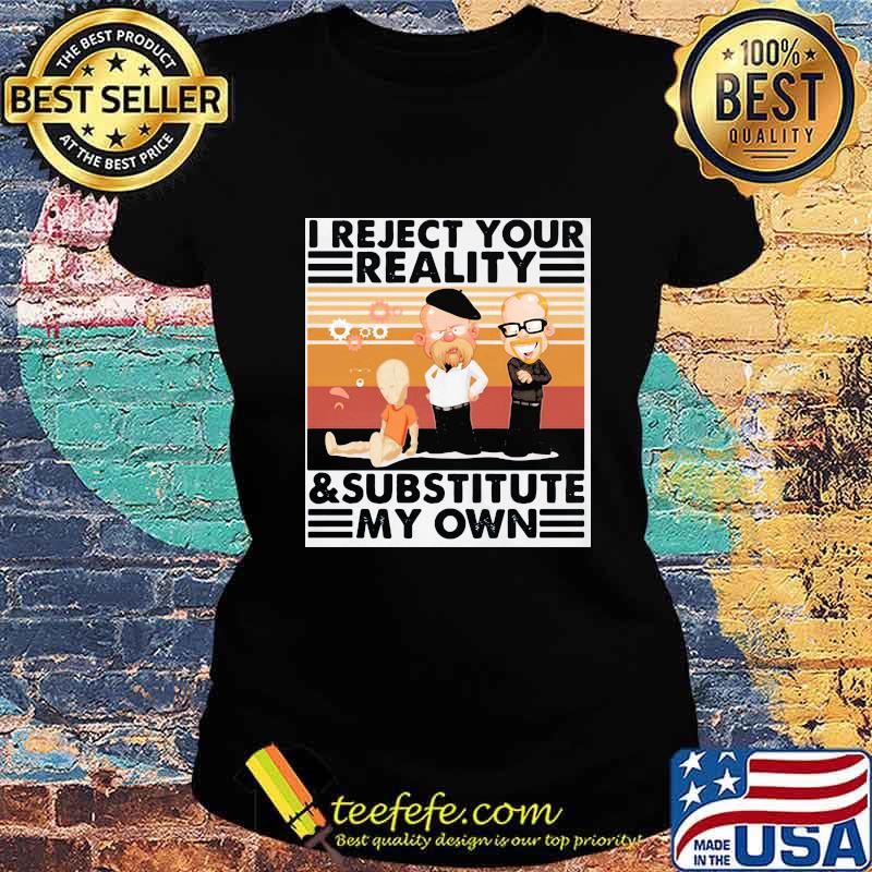 I reject your reality and substitute my own vintage retro s Ladies tee I reject your reality and substitute my own vintage retro s Ladies tee