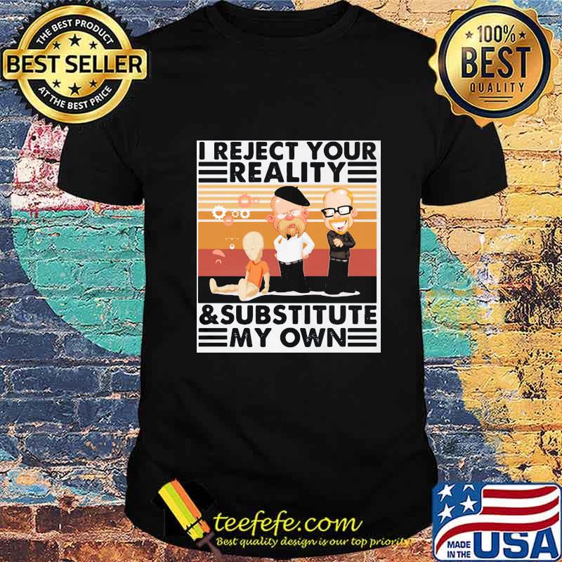 I reject your reality and substitute my own vintage retro shirt I reject your reality and substitute my own vintage retro shirt