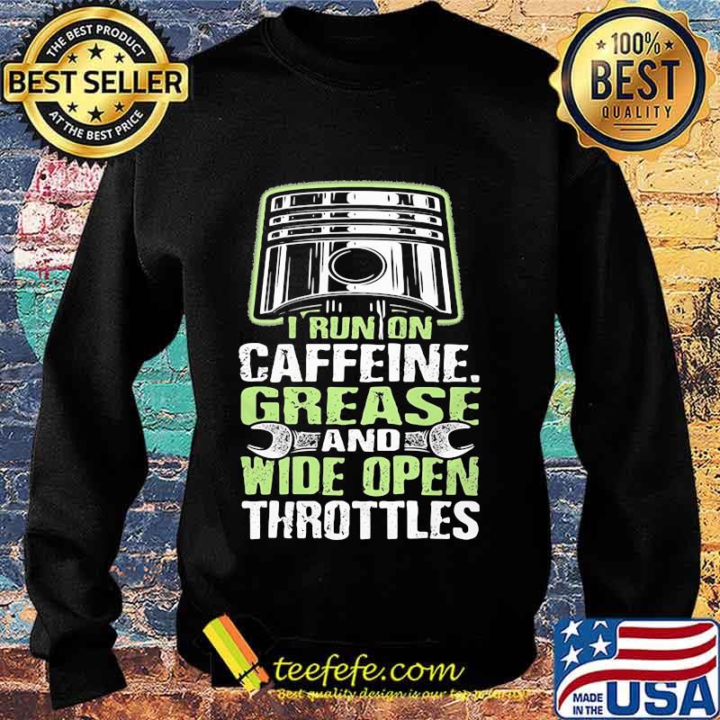 I RUN ON CAFFEINE GREASE AND WIDE OPEN THROTTLES MECHANIC SHIRT Sweater I RUN ON CAFFEINE GREASE AND WIDE OPEN THROTTLES MECHANIC SHIRT Sweater