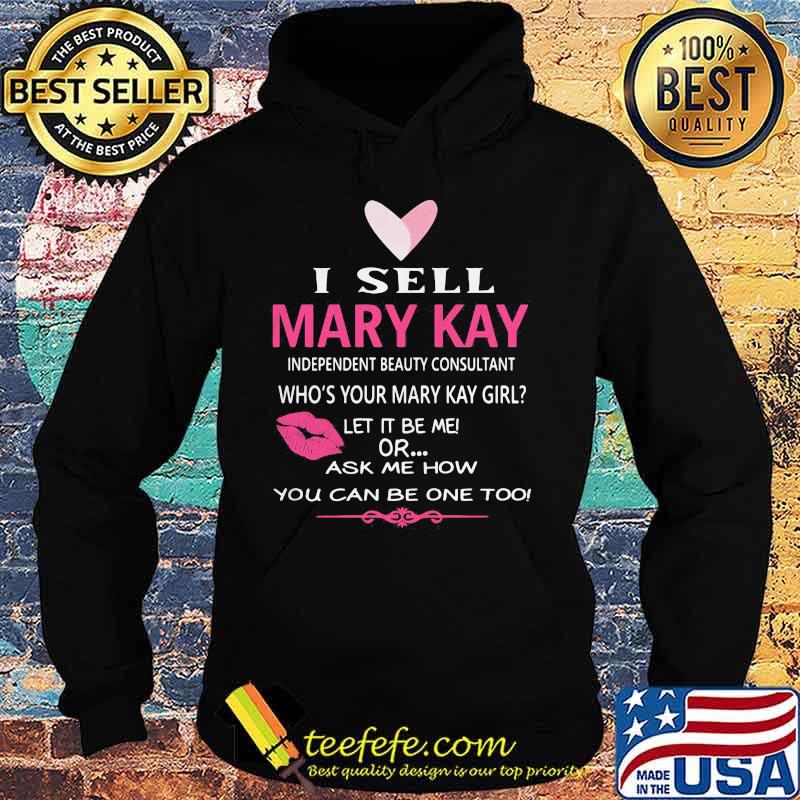 I sell mary kay independent beauty consultant who's your mary kay girl let it be me or ask me how you can be one too s Hoodie I sell mary kay independent beauty consultant who's your mary kay girl let it be me or ask me how you can be one too s Hoodie