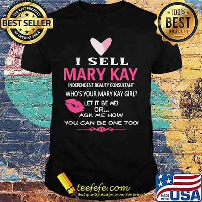 I sell mary kay independent beauty consultant who's your mary kay girl let it be me or ask me how you can be one too shirt