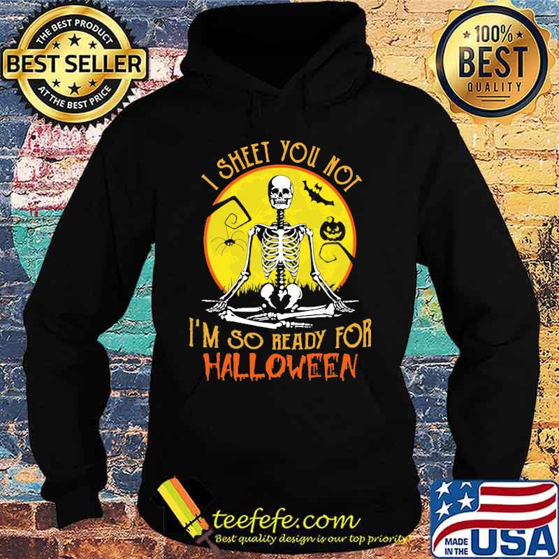 I SHEET YOU NOT I'M SO READY FOR HALLOWEEN SKULL PUMPKIN SUNSET HALLOWEEN SHIRT Hoodie I SHEET YOU NOT I'M SO READY FOR HALLOWEEN SKULL PUMPKIN SUNSET HALLOWEEN SHIRT Hoodie