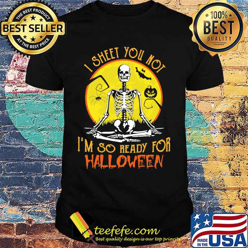I SHEET YOU NOT I'M SO READY FOR HALLOWEEN SKULL PUMPKIN SUNSET HALLOWEEN SHIRT