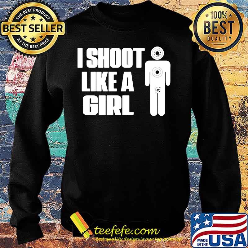 I SHOOT LIKE A GIRL SHIRT Sweater I SHOOT LIKE A GIRL SHIRT Sweater