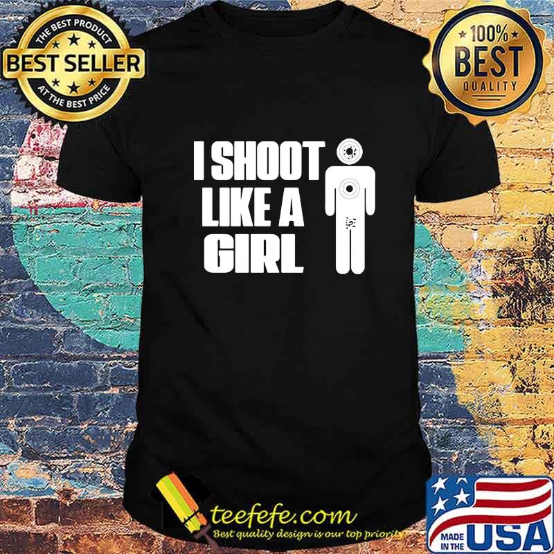 I SHOOT LIKE A GIRL SHIRT
