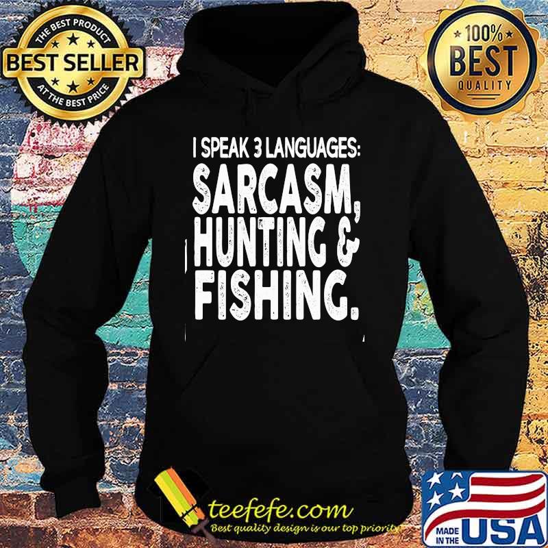I SPEAK 3 LANGUAGES SARCASM, HUNTING _ FISHING SHIRT Hoodie I SPEAK 3 LANGUAGES SARCASM, HUNTING _ FISHING SHIRT Hoodie