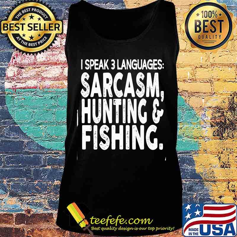 I SPEAK 3 LANGUAGES SARCASM, HUNTING _ FISHING SHIRT Tank top I SPEAK 3 LANGUAGES SARCASM, HUNTING _ FISHING SHIRT Tank top