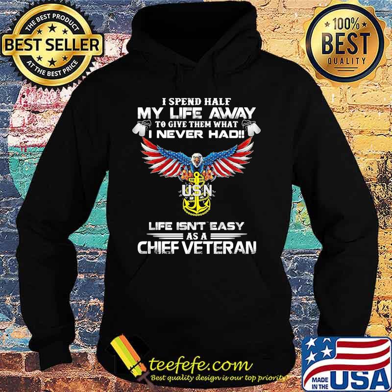 I spent half my life away to give them what i never had life isn't easy as a chief veteran eagles s Hoodie I spent half my life away to give them what i never had life isn't easy as a chief veteran eagles s Hoodie