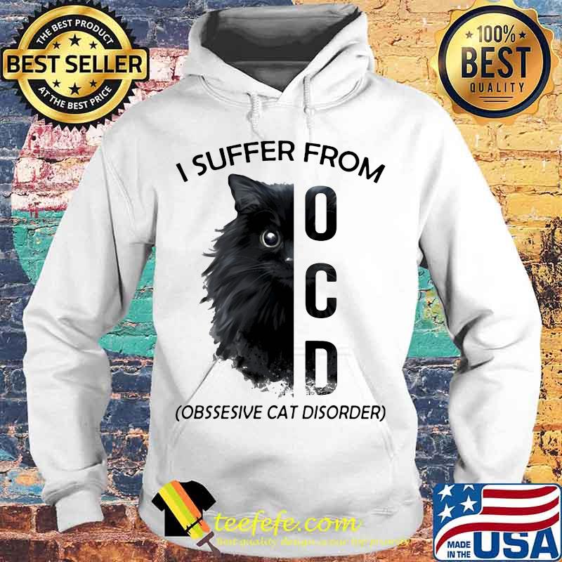 I Suffer From OCD Obssesive Cat Disorder Shirt Hoodie I Suffer From OCD Obssesive Cat Disorder Shirt Hoodie