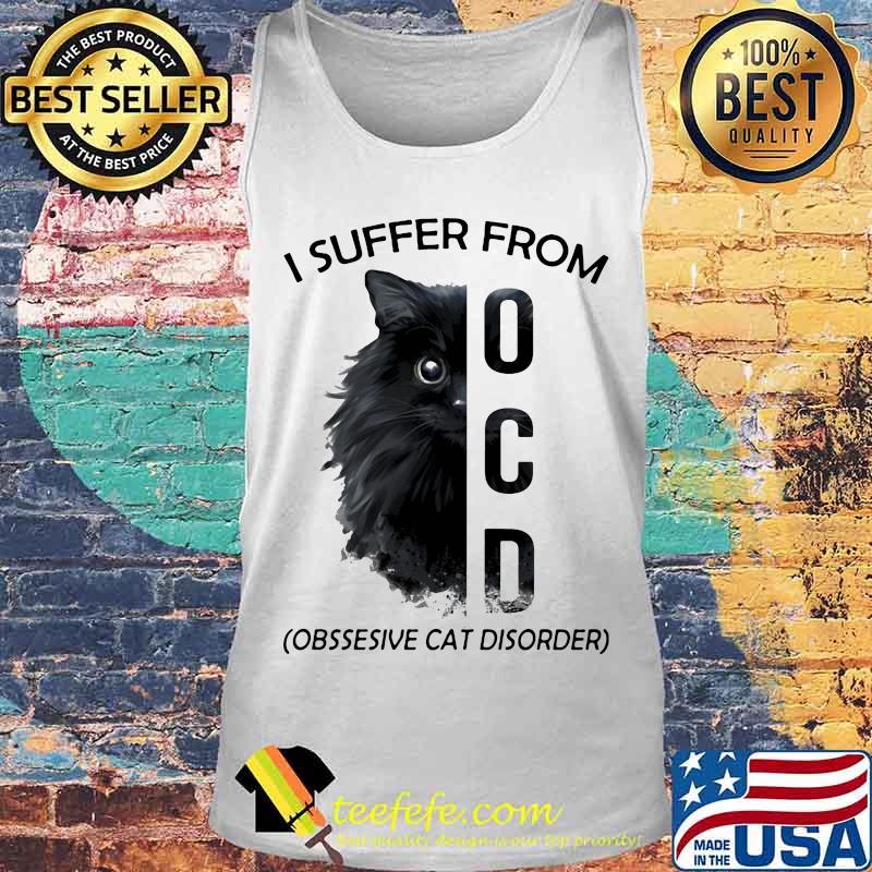 I Suffer From OCD Obssesive Cat Disorder Shirt Tank top I Suffer From OCD Obssesive Cat Disorder Shirt Tank top