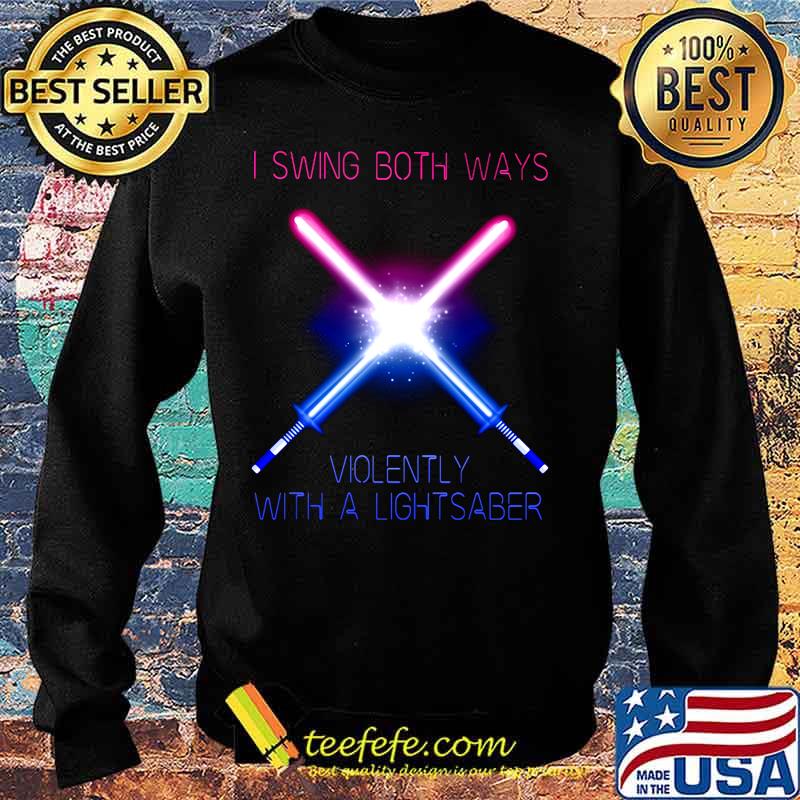 I swing both ways violently with a lightsaber s Sweater I swing both ways violently with a lightsaber s Sweater