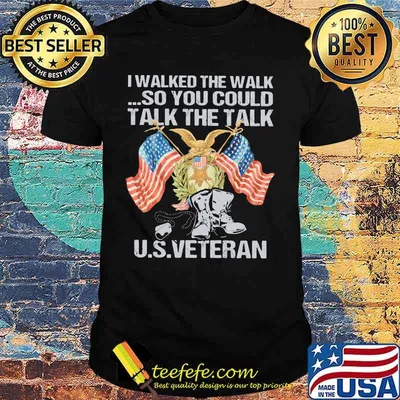 I walked the walk so you could talk the talk US veteran shirt
