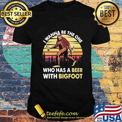 I wanna be the one who has a beer with bigfoot mountain vintage retro shirt