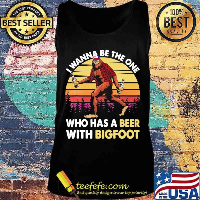 I wanna be the one who has a beer with bigfoot vintage retro mountain s Tank top I wanna be the one who has a beer with bigfoot vintage retro mountain s Tank top