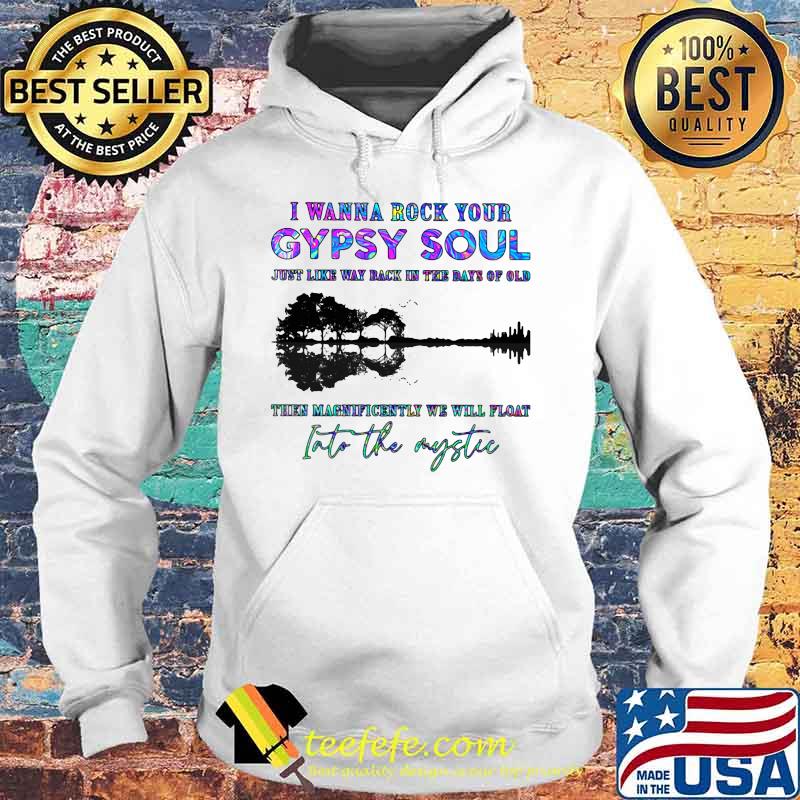 I WANNA ROCK YOUR GYPSY SOUL JUST LIKE WAY BACK IN THE DAYS OF OLD INTO THE MYSTIC TREE SHADOW SHIRT Hoodie I WANNA ROCK YOUR GYPSY SOUL JUST LIKE WAY BACK IN THE DAYS OF OLD INTO THE MYSTIC TREE SHADOW SHIRT Hoodie