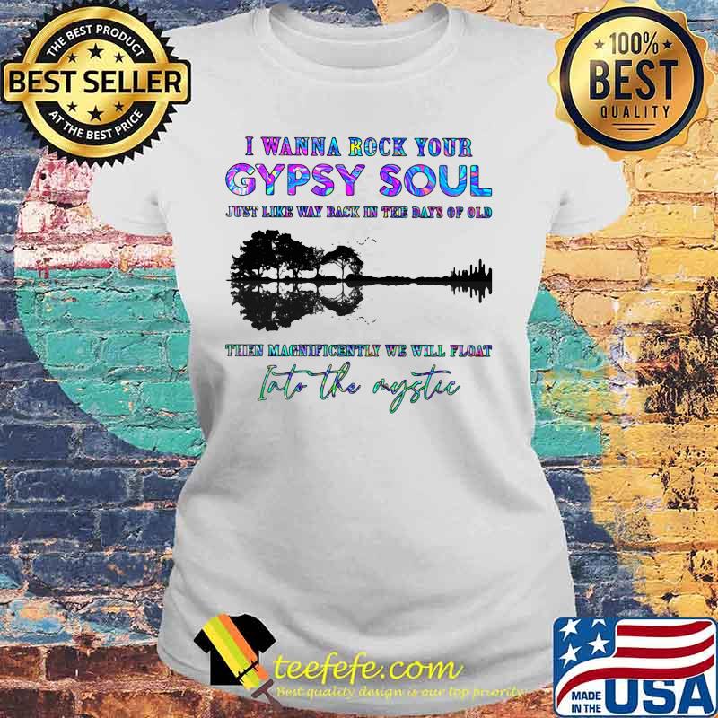I WANNA ROCK YOUR GYPSY SOUL JUST LIKE WAY BACK IN THE DAYS OF OLD INTO THE MYSTIC TREE SHADOW SHIRT Laides tee I WANNA ROCK YOUR GYPSY SOUL JUST LIKE WAY BACK IN THE DAYS OF OLD INTO THE MYSTIC TREE SHADOW SHIRT Laides tee