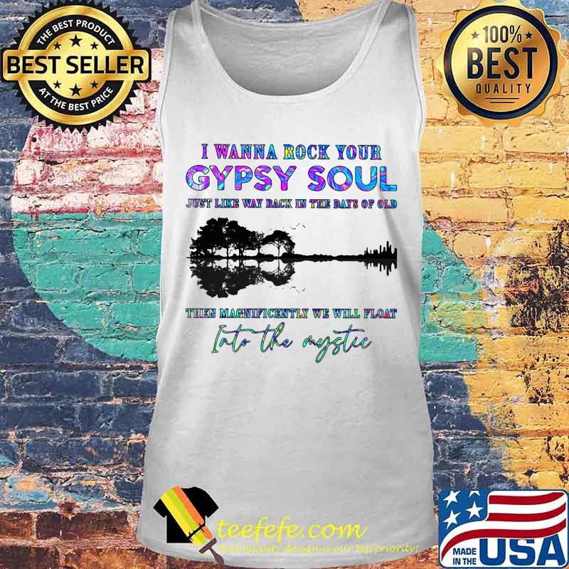 I WANNA ROCK YOUR GYPSY SOUL JUST LIKE WAY BACK IN THE DAYS OF OLD INTO THE MYSTIC TREE SHADOW SHIRT Tank top I WANNA ROCK YOUR GYPSY SOUL JUST LIKE WAY BACK IN THE DAYS OF OLD INTO THE MYSTIC TREE SHADOW SHIRT Tank top