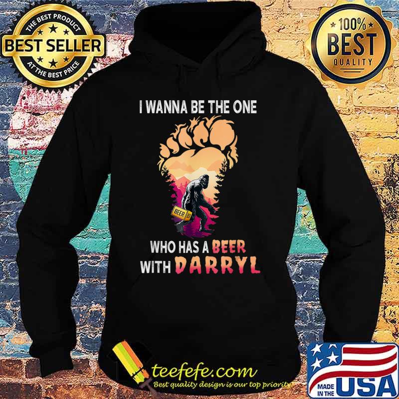 I Wanna The One Who Has A Beer With Darryl Funny Bigfoot T-Shirt Hoodie I Wanna The One Who Has A Beer With Darryl Funny Bigfoot T-Shirt Hoodie