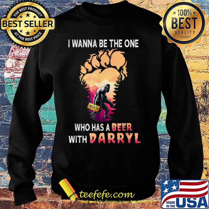 I Wanna The One Who Has A Beer With Darryl Funny Bigfoot T-Shirt Sweater I Wanna The One Who Has A Beer With Darryl Funny Bigfoot T-Shirt Sweater