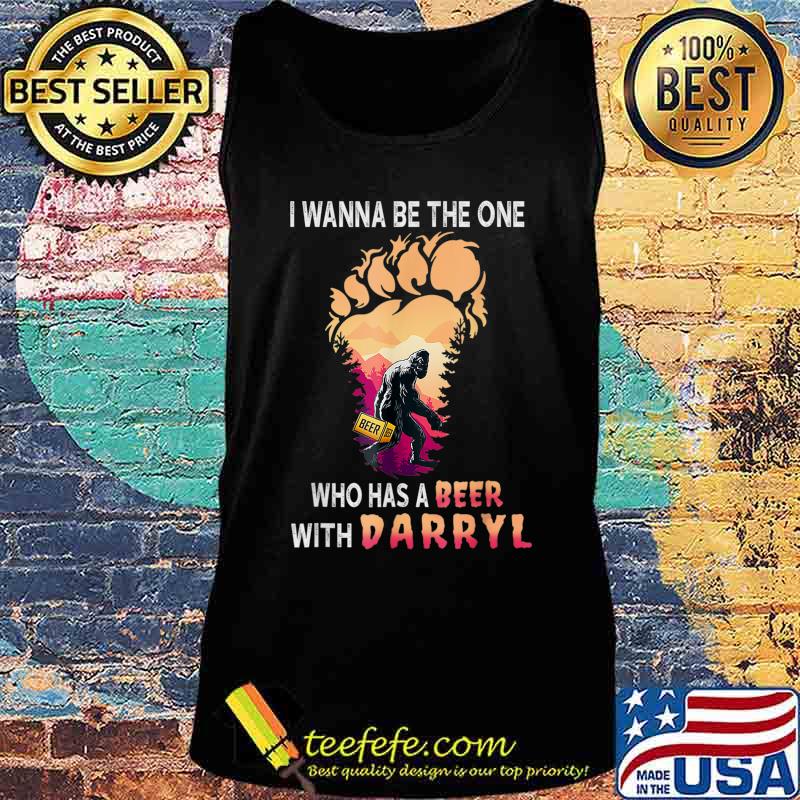 I Wanna The One Who Has A Beer With Darryl Funny Bigfoot T-Shirt Tank top I Wanna The One Who Has A Beer With Darryl Funny Bigfoot T-Shirt Tank top