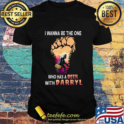 I Wanna The One Who Has A Beer With Darryl Funny Bigfoot T-Shirt