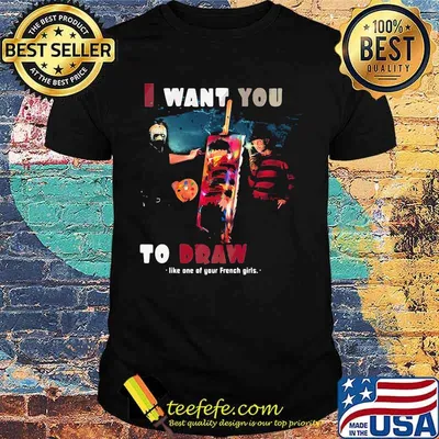 I want you to draw like one of your French girls shirt
