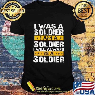 I Was A Soldier I Will Always Be A Soldier Veteran Shirt
