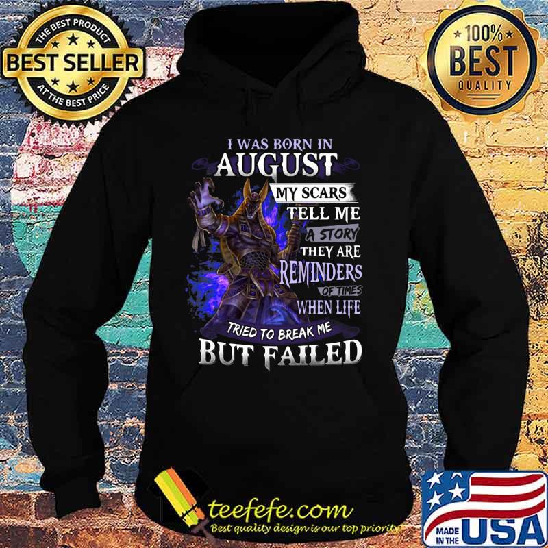 I was born in August my scars tell me a story they are reminders of times when life tried to break me but failed s Hoodie I was born in August my scars tell me a story they are reminders of times when life tried to break me but failed s Hoodie