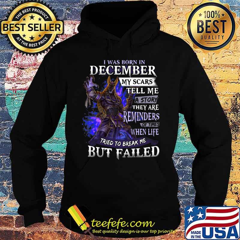 I was born in December my scars tell me a story they are reminders of times when life tried to break me but failed s Hoodie I was born in December my scars tell me a story they are reminders of times when life tried to break me but failed s Hoodie