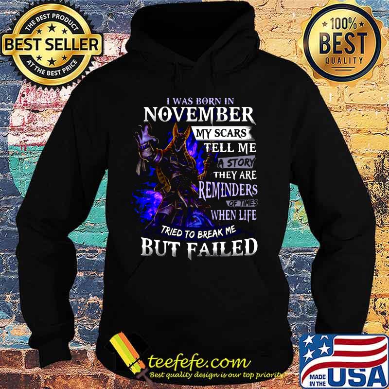 I was born in november my scars tell me a story they are reminders of times when life tried to break me but failed s Hoodie I was born in november my scars tell me a story they are reminders of times when life tried to break me but failed s Hoodie