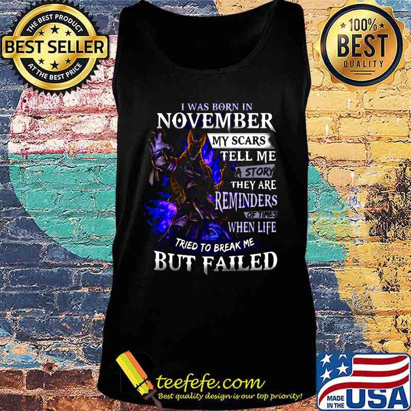 I was born in november my scars tell me a story they are reminders of times when life tried to break me but failed s Tank top I was born in november my scars tell me a story they are reminders of times when life tried to break me but failed s Tank top