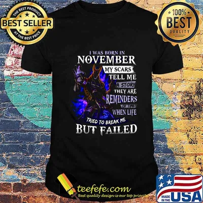 I was born in november my scars tell me a story they are reminders of times when life tried to break me but failed shirt