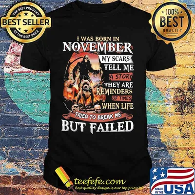 I was born in November my scars tell me a story they are reminders of times when life tried to break me but failed Skeleton Pitbull shirt
