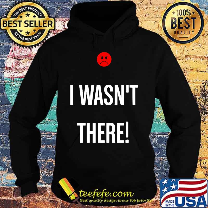 I wasn't there icon bad s Hoodie I wasn't there icon bad s Hoodie
