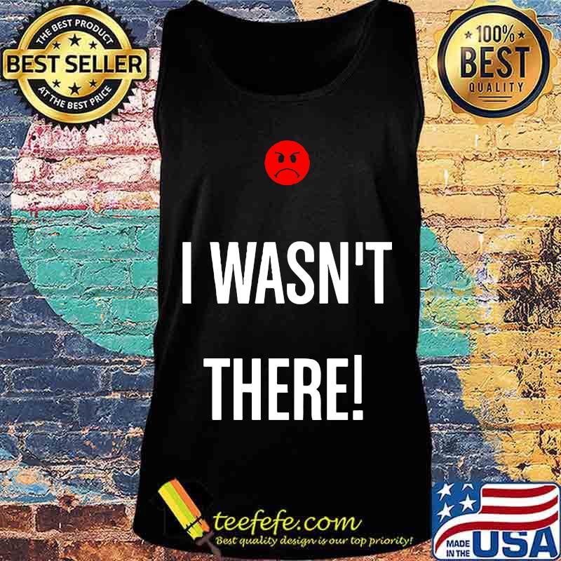 I wasn't there icon bad s Tank top I wasn't there icon bad s Tank top
