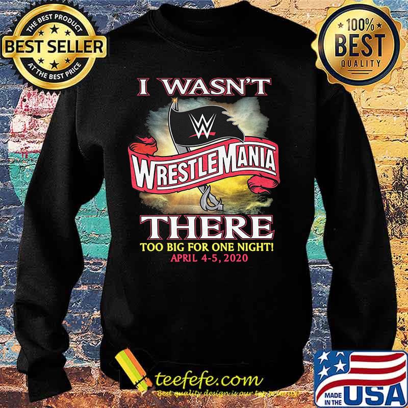 I wasn't wrestlemania there too big for one night 2020 s Sweater I wasn't wrestlemania there too big for one night 2020 s Sweater