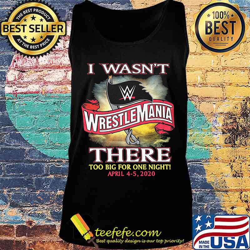 I wasn't wrestlemania there too big for one night 2020 s Tank top I wasn't wrestlemania there too big for one night 2020 s Tank top